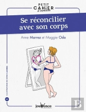 Petit Cahier D'Exercices : Se Réconcilier Avec Son Corps