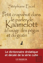 Petit Crapahut Dans Le Parler De Kaamelott À L'Usage Des Pégus Et Du Gratin