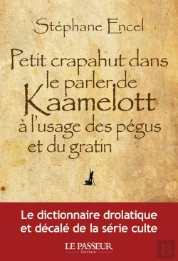 Bertrand.pt - Petit Crapahut Dans Le Parler De Kaamelott À L'Usage Des Pégus Et Du Gratin