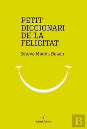 Petit Diccionari De La Felicitat