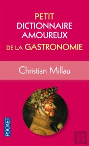 Petit Dictionnaire Amoureux De La Gastronomie