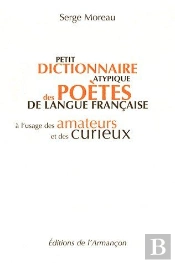 Petit Dictionnaire Atypique Des Poêtes De Langue Francaise