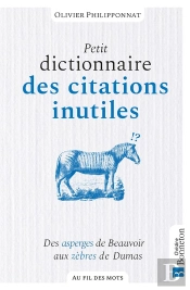Petit Dictionnaire Des Citations Inutiles : Des Asperges De Beauvoir Aux Zèbres De Dumas