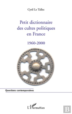Bertrand.pt - Petit Dictionnaire Des Cultes Politiques En France ; 1960-2000