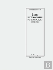 Petit Dictionnaire Des Étymologies Curieuses
