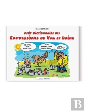 Petit Dictionnaire Des Expressions Du Val De Loire Illustrées