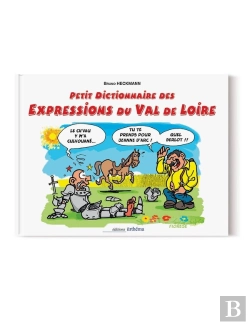 Bertrand.pt - Petit Dictionnaire Des Expressions Du Val De Loire Illustrées