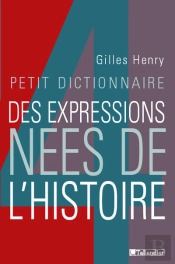 Petit Dictionnaire Des Expressions Nees De L'Histoire