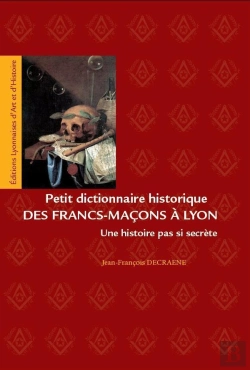 Bertrand.pt - Petit Dictionnaire Des Francs-Macons A Lyon. Une Histoire Pas Si Secrete