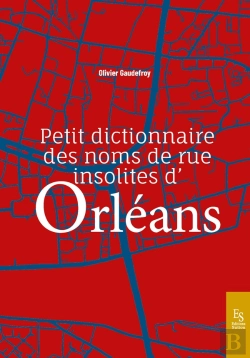 Bertrand.pt - Petit Dictionnaire Des Noms De Rue Insolites D'Orléans