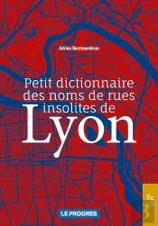 Petit Dictionnaire Des Noms De Rues Insolites De Lyon