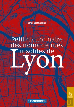 Bertrand.pt - Petit Dictionnaire Des Noms De Rues Insolites De Lyon