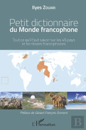 Petit Dictionnaire Du Monde Francophone ; Tout Ce Qu'Il Faut Savoir Sur Les 45 Pays Et Territoires Francophones