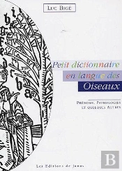 Petit Dictionnaire En Langue Des Oiseaux ; Prénoms, Pathologies Et Quelques Autres