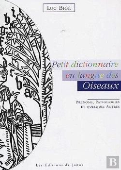 Bertrand.pt - Petit Dictionnaire En Langue Des Oiseaux ; Prénoms, Pathologies Et Quelques Autres