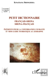 Petit Dictionnaire Français Shona, Shona Français ; Éléments Pour La Conversation Courante Et Mini Guide Touristique Au Zimbabwe