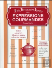 Petit Dictionnaire Insolite Des Expressions De La Table