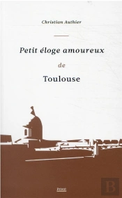 Petit Éloge Amoureux De Toulouse