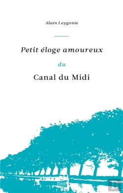 Bertrand.pt - Petit Eloge Amoureux Du Canal Du Midi