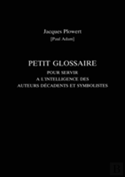 Bertrand.pt - Petit Glossaire Pour Servir A L'Intelligence Des Auteurs Decadents Et Symbolistes
