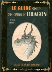 Petit Grimoire : Le Guide (Secret) D'Un Chasseur De Dragons (Mais Qui Les Aime Bien Quand Même)