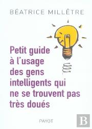 Petit Guide À L'Usage Des Gens Intelligents Qui Ne Se Trouvent Pas Très Doués