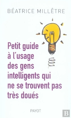 Bertrand.pt - Petit Guide À L'Usage Des Gens Intelligents Qui Ne Se Trouvent Pas Très Doués
