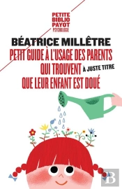 Petit Guide À L'Usage Des Parents Qui Pensent (À Juste Titre) Que Leur Enfant Est Doué