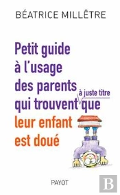 Petit Guide À L'Usage Des Parents Qui Trouvent Que Leur Enfant Est Doué