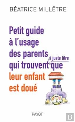 Bertrand.pt - Petit Guide À L'Usage Des Parents Qui Trouvent Que Leur Enfant Est Doué