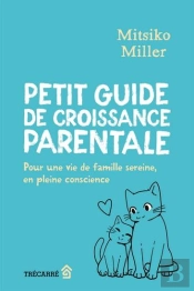 Petit Guide De Croissance Parentale : Pour Une Vie De Famille