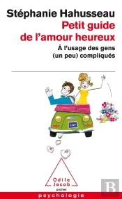 Petit Guide De L'Amour Heureux ; À L'Usage Des Gens (Un Peu) Compliqués