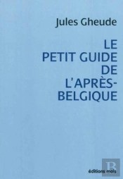 Petit Guide De L'Apres Belgique (Le)