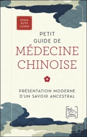 Petit Guide De Médecine Chinoise : Présentation Moderne D'Un Savoir Ancestral
