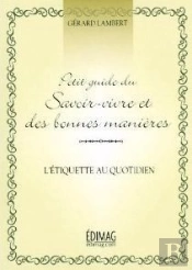 Petit Guide De Savoir-Vivre Et Des Bonnes Manieres : L Etiquette