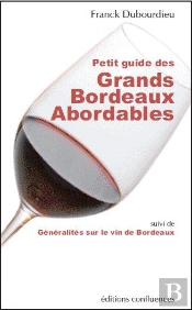 Petit Guide Des Grands Bordeaux Abordables ; Généralités Sur Le Vin De Bordeaux