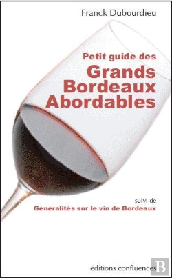 Bertrand.pt - Petit Guide Des Grands Bordeaux Abordables ; Généralités Sur Le Vin De Bordeaux
