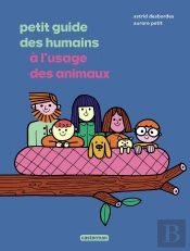 Petit Guide Des Humains À L'Usage Des Animaux