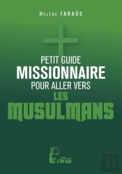Petit Guide Missionnaire : Pour Aller Vers Les Musulmans