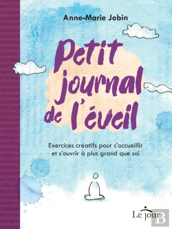 Bertrand.pt - Petit Journal De L'Éveil : Exercices Créatifs Pour S'Accueillir Et S'Ouvrir À Plus Grand Que Soi