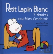 Petit Lapin Blanc ; 7 Histoires Pour Bien S'Endormir