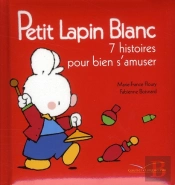 Petit Lapin Blanc - 7 Histoires Pour S'Amuser