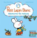 Petit Lapin Blanc : Petit Lapin Blanc : Découvre La Nature