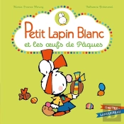 Petit Lapin Blanc : Petit Lapin Blanc : Et Les Oeufs De Pâques