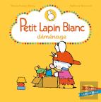 Petit Lapin Blanc : Petit Lapin Blanc : Petit Lapin Blanc Déménage