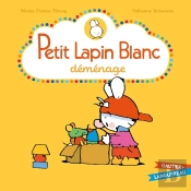 Petit Lapin Blanc : Petit Lapin Blanc : Petit Lapin Blanc Déménage