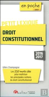 Petit Lexique - Droit Constitutionnel 2016-2017, 4eme Ed.