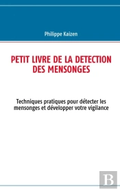Petit Livre De La Détection Des Mensonges ; Techniques Pratiques Pour Détecter Les Mensonges Et Développer Votre Vigilance