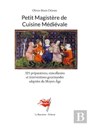 Petit Magistere De Cuisine Medievale - 325 Preparations, Miscellanees Et Interventions Gourmandes Ad
