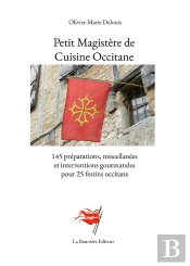 Petit Magistere De Cuisine Occitane - 145 Preparations, Miscellanees Et Interventions Gourmandes Pou